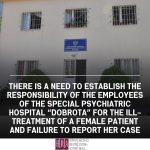 THERE IS A NEED TO ESTABLISH THE RESPONSIBILITY OF THE EMPLOYEES OF THE SPECIAL PSYCHIATRIC HOSPITAL “DOBROTA” FOR THE ILL-TREATMENT OF A FEMALE PATIENT AND FAILURE TO REPORT HER CASE