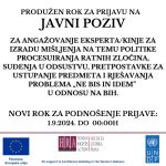 PRODUŽEN ROK ZA PRIJAVU NA JAVNI POZIV za angažovanje eksperta/kinje za izradu mišljenja na temu politike procesuiranja ratnih zločina, suđenja u odsustvu, pretpostavke za ustupanje predmeta i rješavanja problema „ne bis in idem" u odnosu na BiH