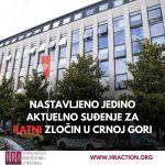 NASTAVLJENO JEDINO AKTUELNO SUĐENJE ZA RATNI ZLOČIN U CRNOJ GORI