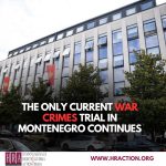 THE ONLY CURRENT WAR CRIMES TRIAL IN MONTENEGRO CONTINUES