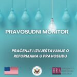 NAJAVA PROJEKTA: PRAVOSUDNI MONITOR – PRAĆENJE I IZVJEŠTAVANJE O REFORMAMA U PRAVOSUĐU